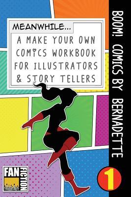 Boom! Comics by Bernadette: A What Happens Next Comic Book For Budding Illustrators And Story Tellers (Make Your Own Comics Workbook)