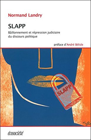 Slapp Baillonnement Et Repression Judiciaire Du Discours Politique By Normand Landry
