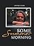 Some Summer Morning by Wayne Cook