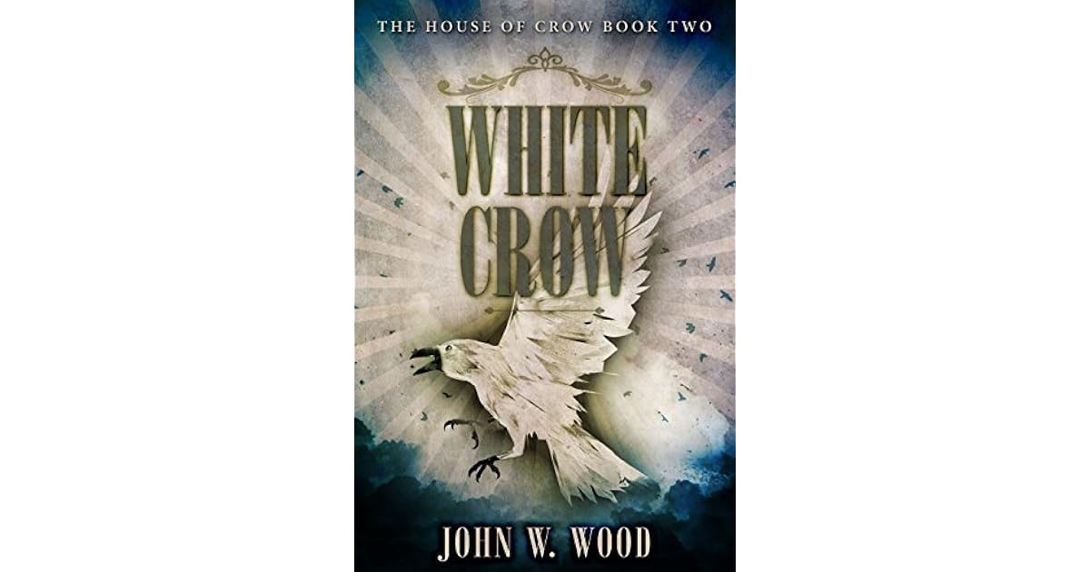 White Crow (The House of Crow Book 1) by John W. Wood