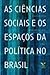 As Ciências Sociais e os Espaços da Política no Brasil