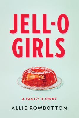JELL-O Girls: A Family History (Thorndike Press Large Print Biographies and Memoirs)