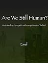 Are We Still Human? Understanding, Coping with, and Leaving Civilization ~ Behind