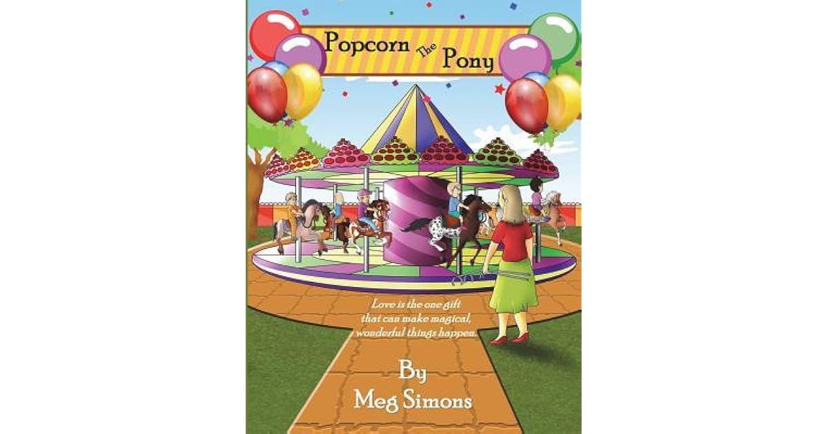 Popcorn the Pony An Inspired Story of the Power of Love by Meg Simons