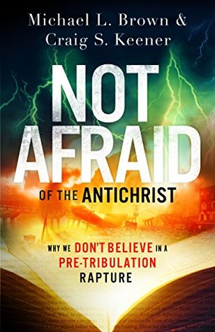 Not Afraid of the Antichrist: Why We Don't Believe in a Pre-Tribulation Rapture (Kindle Edition)