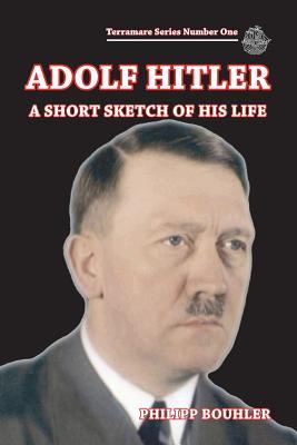 Adolf Hitler-A Short Sketch of His Life: Terramare Series Number One