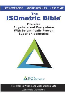 The ISOmetric Bible: Exercise Anywhere with Scientifically Proven Isometrics