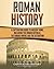Roman History: A Captivating Guide to Ancient Rome, Including the Roman Republic, the Roman Empire and the Byzantium (Exploring Rome’s Past)
