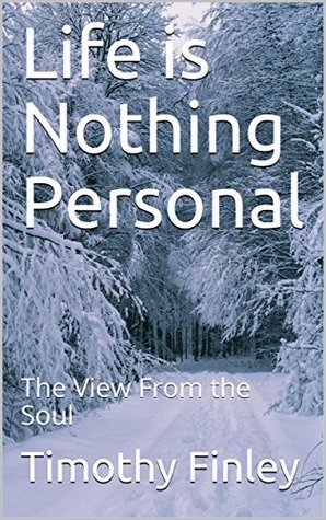 Life is Nothing Personal: The View From the Soul (Kindle Edition)