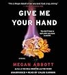 Give Me Your Hand by Megan Abbott