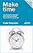 Make time: Learn how to manage your time and make more time for yourself (Pocket Manager Books)