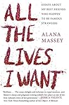 Book cover for All the Lives I Want: Essays About My Best Friends Who Happen to Be Famous Strangers