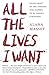 All the Lives I Want Essays About My Best Friends Who Happen to Be Famous Strangers by Alana Massey