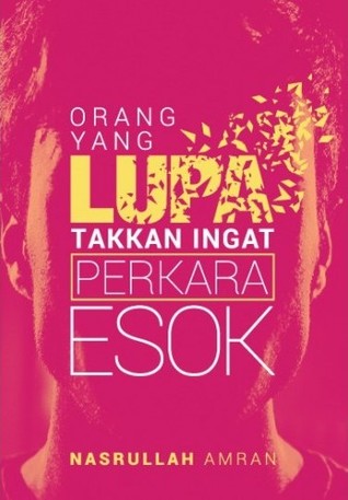Orang Yang Lupa Takkan Ingat Perkara Esok