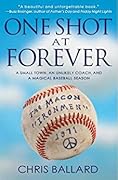 One Shot at Forever: A Small Town, an Unlikely Coach, and a Magical Baseball Season