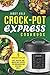Crock-Pot Express Cookbook: 5 Ingredients or Less - Easy, Healthy, and Irresistible Recipes for Nourishing and Delicious Meals