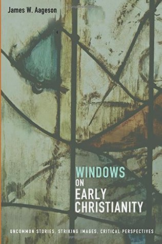 Windows on Early Christianity: Uncommon Stories, Striking Images, Critical Perspectives (Paperback)