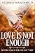 love is not enough by Stephen Jonathan Din