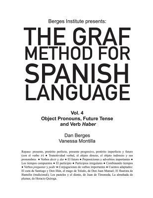 The Graf Method for Spanish Language, Vol 4: Object Pronouns, Future Tense and V (Spanish Edition)