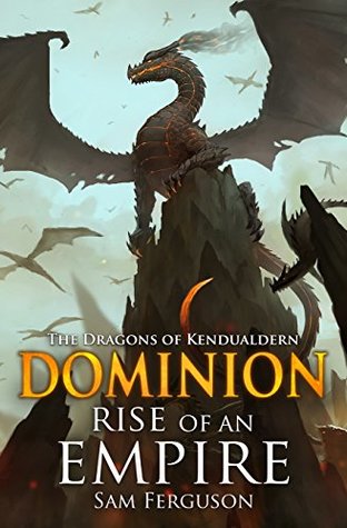 Dominion: Rise of an Empire (The Dragons of Kendualdern, #4)