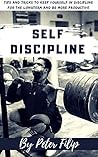 Self Discipline: Tips & Tricks to Keep Yourself Into Discipline for the long term and be more productive