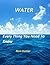Water Everything You Need t...