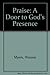 Praise: A Door to God's Pre...