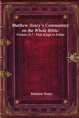 Matthew Henry's Commentary on the Whole Bible: Volume II-I - First Kings to Esther