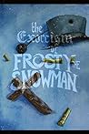 The Exorcism of Frosty the Snowman by Jonathan Shuerger