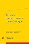 Vers une histoire littéraire transatlantique (Rencontres) (French Edition)