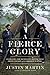 A Fierce Glory: Antietam—The Desperate Battle That Saved Lincoln and Doomed Slavery