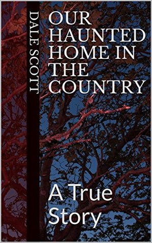 Our Haunted Home in the Country: A True Story (Kindle Edition)
