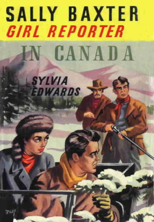 Sally Baxter Girl Reporter In Canada (Sally Baxter: Girl Reporter, #4)