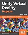 Unity Virtual Reality Projects: Learn Virtual Reality by developing more than 10 engaging projects with Unity 2018, 2nd Edition