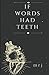 if words had teeth by M R J