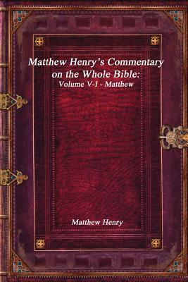 Matthew Henry's Commentary on the Whole Bible: Volume V-I - Matthew