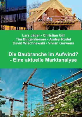 Die Baubranche im Aufwind?: Eine aktuelle Marktanalyse (German Edition)