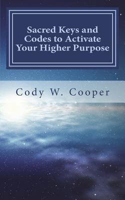 Sacred Keys and Codes to Activate Your Higher Purpose