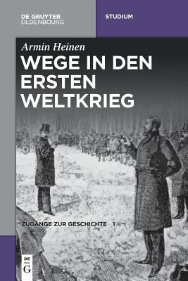 Wege in den Ersten Weltkrieg (De Gruyter Studium) (German Edition)