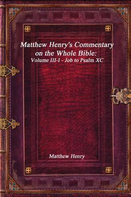 Matthew Henry's Commentary on the Whole Bible: Volume III-I - Job to Psalm XC