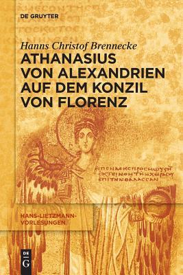 Athanasius von Alexandrien auf dem Konzil von Florenz (Hans-Lietzmann-Vorlesungen, 13) (German Edition)