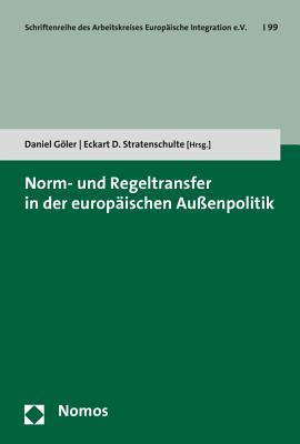 Norm- Und Regeltransfer in Der Europaischen Aussenpolitik (Schriftenreihe Des Arbeitskreises Europaische Integration E.v., 99) (German Edition)