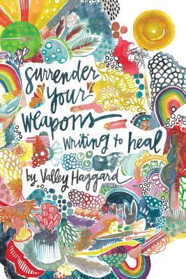 Surrender Your Weapons: Writing to Heal