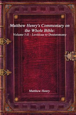 Matthew Henry's Commentary on the Whole Bible: Volume I-II - Leviticus to Deuteronomy