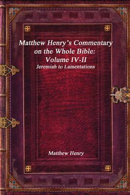 Matthew Henry's Commentary on the Whole Bible: Volume IV-II - Jeremiah to Lamentations