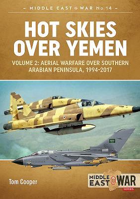 Hot Skies Over Yemen, Volume 2: Aerial Warfare Over Southern Arabian Peninsula, 1994-2017