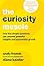 The Curiosity Muscle: How Four Simple Questions Can Uncover Powerful Insights and Exponential Growth