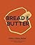 Bread and Butter: History, ...