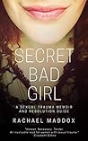 Secret Bad Girl: A Sexual Trauma Memoir And Resolution Guide