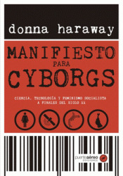 Manifiesto para cyborgs: Ciencia, tecnología y feminismo socialista a finales del siglo XX